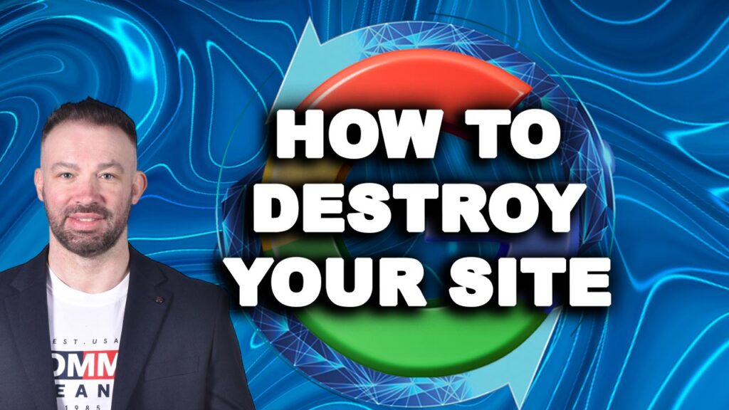 HOW TO DESTROY YOUR SITE